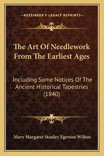 The Art of Needlework from the Earliest Ages: Including Some Notices of the Ancient Historical Tapestries (1840)