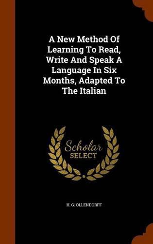 Cover image for A New Method of Learning to Read, Write and Speak a Language in Six Months, Adapted to the Italian