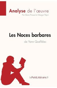 Cover image for Les Noces barbares de Yann Queffelec (Analyse de l'oeuvre): Comprendre la litterature avec lePetitLitteraire.fr
