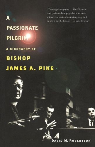 Cover image for A Passionate Pilgrim: A Biography of Bishop James A. Pike