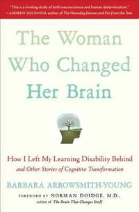 Cover image for The Woman Who Changed Her Brain: How I Left My Learning Disability Behind and Other Stories of Cognitive Transformation
