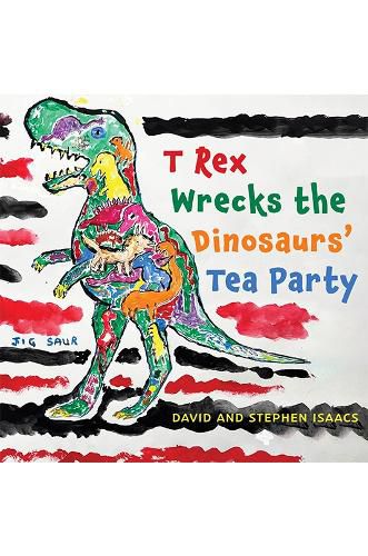 T Rex Wrecks the Dinosaurs' Tea Party