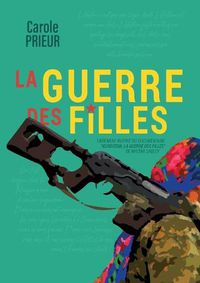 Cover image for La guerre des filles: Librement inspire du documentaire Kurdistan, la guerre des filles de Mylene Sauloy