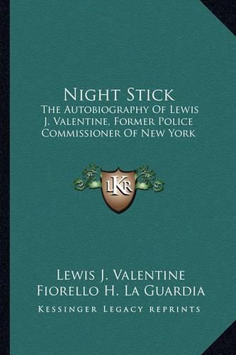 Night Stick: The Autobiography of Lewis J. Valentine, Former Police Commissioner of New York