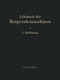 Cover image for Lehrbuch der Bergwerksmaschinen: Kraft- und Arbeitsmaschinen