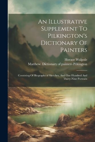 An Illustrative Supplement To Pilkington's Dictionary Of Painters