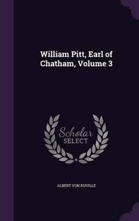 Cover image for William Pitt, Earl of Chatham, Volume 3