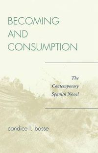 Cover image for Becoming and Consumption: The Contemporary Spanish Novel