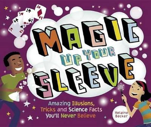 Magic Up Your Sleeve: Amazing Illusions, Tricks, and Science Facts
