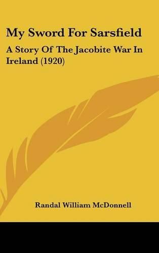 My Sword for Sarsfield: A Story of the Jacobite War in Ireland (1920)