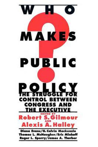 Who Makes Public Policy?: he Struggle for Control between Congress and the Executive