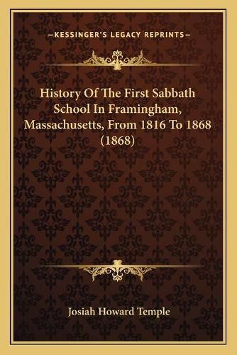 Cover image for History of the First Sabbath School in Framingham, Massachusetts, from 1816 to 1868 (1868)