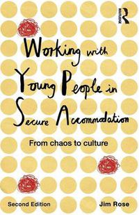 Cover image for Working with Young People in Secure Accommodation: From chaos to culture