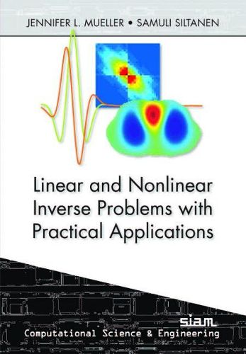 Linear and Nonlinear Inverse Problems with Practical Applications