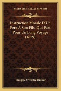 Cover image for Instruction Morale D'Un Pere a Son Fils, Qui Part Pour Un Long Voyage (1679)