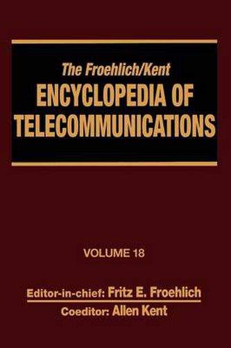 Cover image for The Froehlich/Kent Encyclopedia of Telecommunications: Volume 18 - Wireless Multiple Access Adaptive Communications Technique to Zworykin: Vladimir Kosma