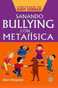 Cover image for Sanando Bullying Con Metafisica