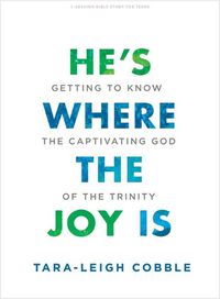 Cover image for He's Where the Joy is Teen Bible Study Book