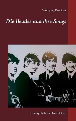Cover image for Die Beatles und ihre Songs: Hintergrunde und Geschichten