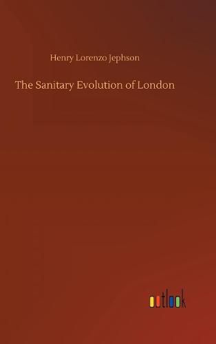 Cover image for The Sanitary Evolution of London