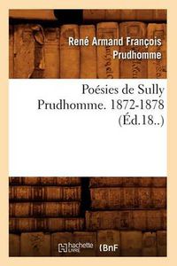 Cover image for Poesies de Sully Prudhomme. 1872-1878 (Ed.18..)