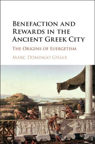 Cover image for Benefaction and Rewards in the Ancient Greek City: The Origins of Euergetism