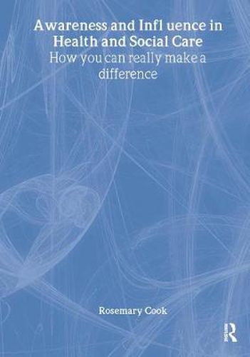 Awareness and Influence in Health and Social Care: How You can Really Make a Difference
