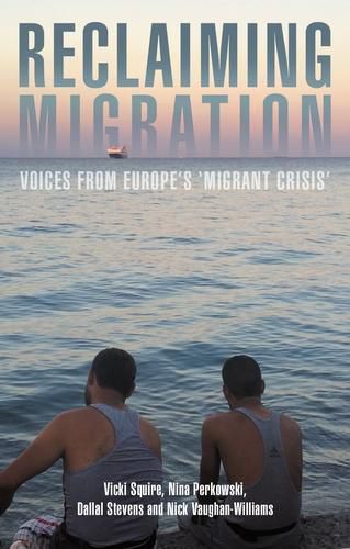 Reclaiming Migration: Voices from Europe's 'Migrant Crisis