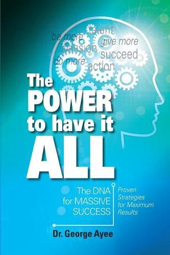 Cover image for The Power To Have It All: The DNA for Massive Success