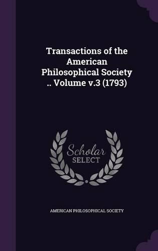 Cover image for Transactions of the American Philosophical Society .. Volume V.3 (1793)