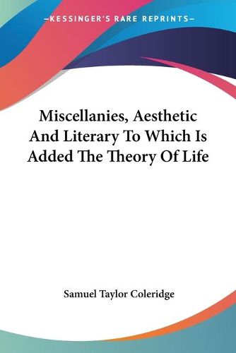 Cover image for Miscellanies, Aesthetic And Literary To Which Is Added The Theory Of Life