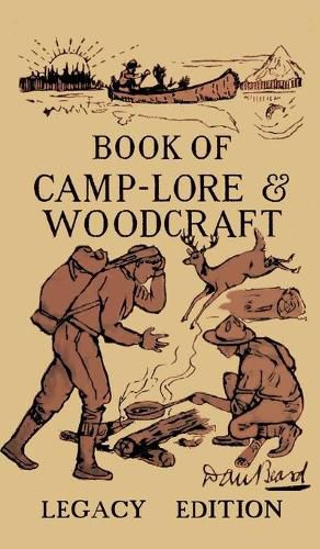 Cover image for The Book Of Camp-Lore And Woodcraft - Legacy Edition: Dan Beard's Classic Manual On Making The Most Out Of Camp Life In The Woods And Wilds