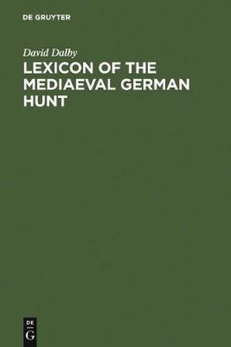 Lexicon of the Mediaeval German Hunt: A Lexicon of Middle High German Terms (1050-1500), associated with the Chase, Hunting with Bows, Falconry, Trapping and Fowling