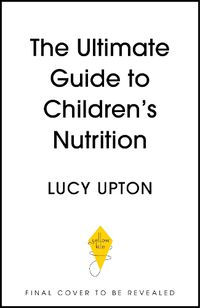 Cover image for The Ultimate Guide to Children's Nutrition