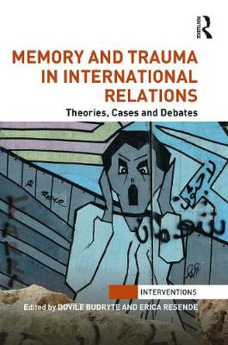 Cover image for Memory and Trauma in International Relations: Theories, Cases and Debates