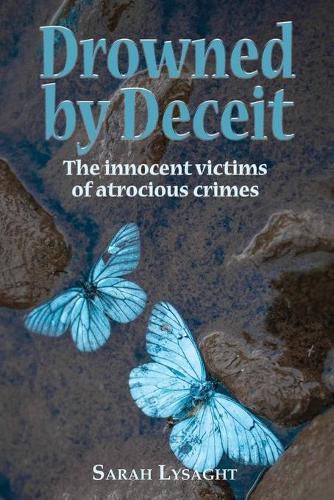 Cover image for Drowned by deceit: The innocent victims of atrocious crimes