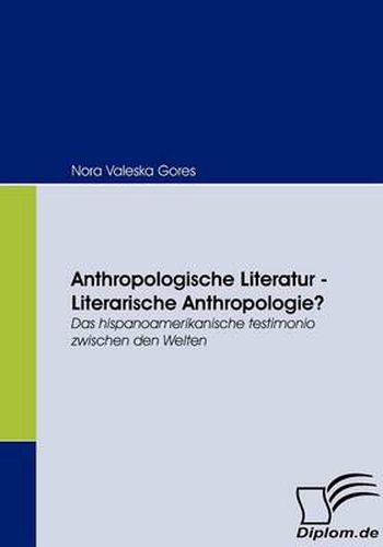 Cover image for Anthropologische Literatur - Literarische Anthropologie?: Das hispanoamerikanische testimonio zwischen den Welten