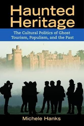 Haunted Heritage: The Cultural Politics of Ghost Tourism, Populism, and the Past