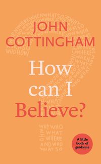 Cover image for How Can I Believe?: A Little Book Of Guidance