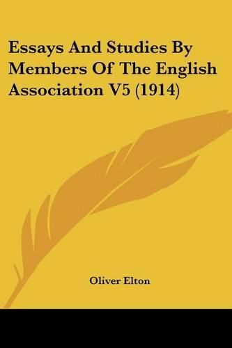 Essays and Studies by Members of the English Association V5 (1914)