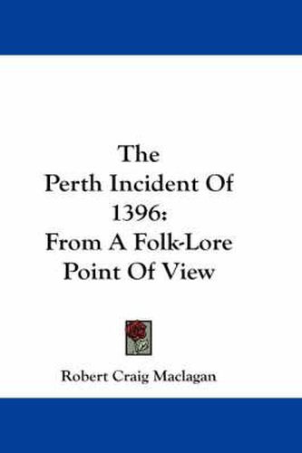 Cover image for The Perth Incident of 1396: From a Folk-Lore Point of View