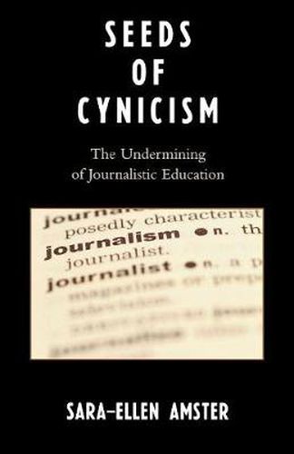 Cover image for Seeds of Cynicism: The Undermining of Journalistic Education