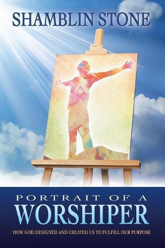 Cover image for Portrait of a Worshiper: How God Created and Designed Us to Fulfill Our Purpose