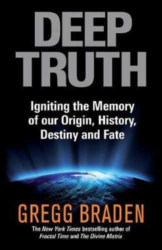 Deep Truth: Igniting the Memory of Our Origin, History, Destiny and Fate