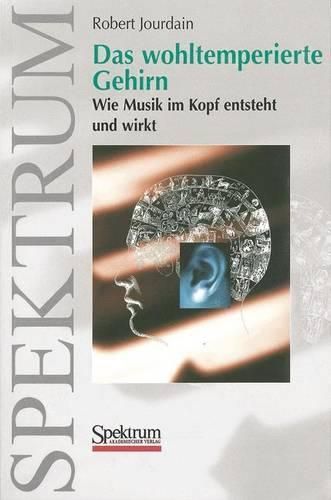 Cover image for Das wohltemperierte Gehirn: Wie Musik im Kopf entsteht und wirkt