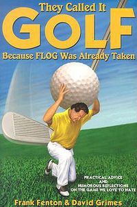 Cover image for They Called It Golf Because Flog Was Already Taken