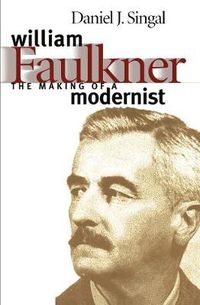 Cover image for William Faulkner: The Making of a Modernist