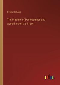 Cover image for The Orations of Demosthenes and Aeschines on the Crown