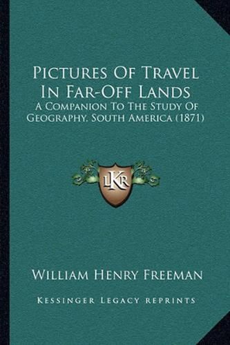 Pictures of Travel in Far-Off Lands: A Companion to the Study of Geography, South America (1871)