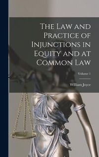Cover image for The Law and Practice of Injunctions in Equity and at Common Law; Volume 1